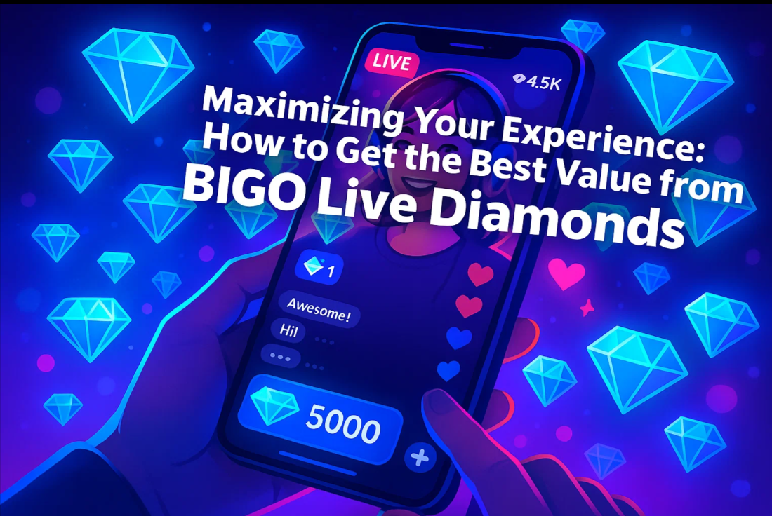 Maximizing Your Experience: How to Get the Best Value from Bigo Live Diamonds